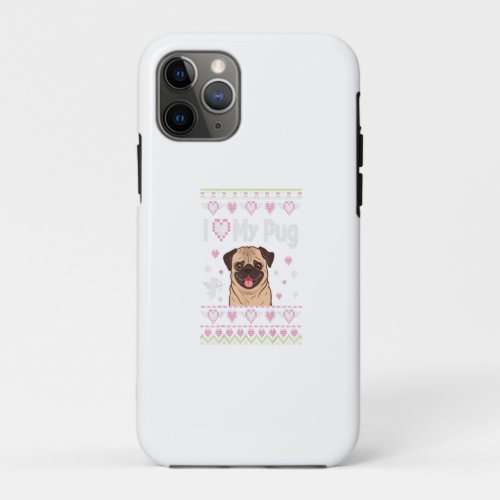 I Love My Pug Dog Ugly Sweater Happy Valentine Day iPhone 11 Pro Case