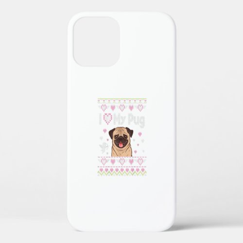 I Love My Pug Dog Ugly Sweater Happy Valentine Day iPhone 12 Case