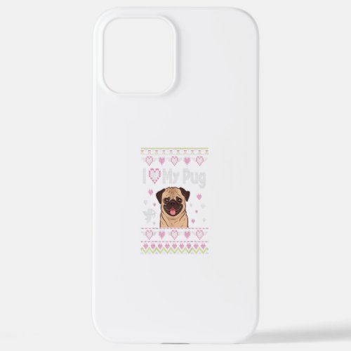 I Love My Pug Dog Ugly Sweater Happy Valentine Day iPhone 12 Pro Max Case
