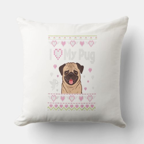 I Love My Pug Dog Ugly Sweater Happy Valentine Day Throw Pillow