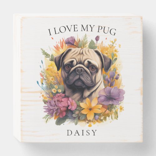 I Love My Pug Floral Dog Portrait Wooden Box Sign