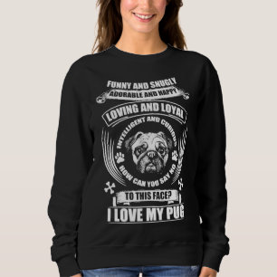 I LOVE MY PUG FUNNY AND SNUGLY  Classic T-Shirt 50 Sweatshirt