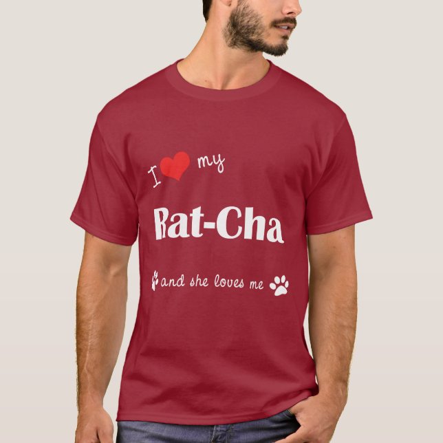 I Love My Rat-Cha (Female Dog) T-Shirt (Front)
