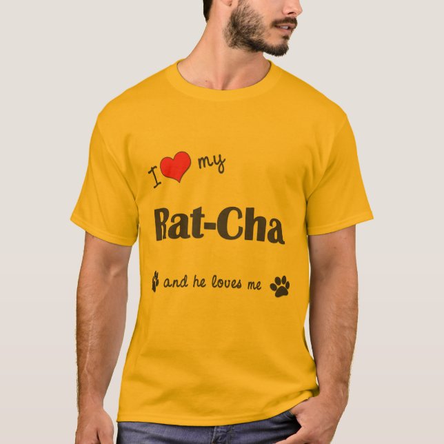 I Love My Rat-Cha (Male Dog) T-Shirt (Front)
