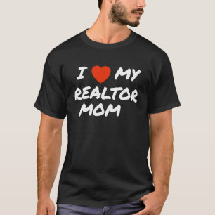 I love my realtor mom T-Shirt