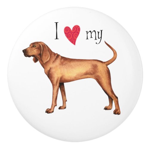 I Love my Redbone Coonhound Ceramic Knob