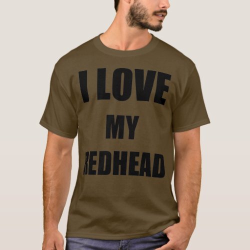 I Love My Redhead Funny Gift Idea T_Shirt