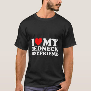 I Love My Redneck Boyfriend I Heart My Redneck Boy T-Shirt