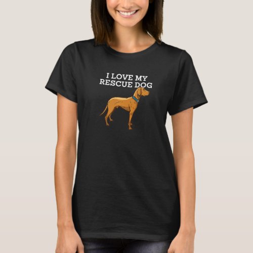 I Love My Rescue Dog Animal Lover Adopt Pet Lover  T_Shirt