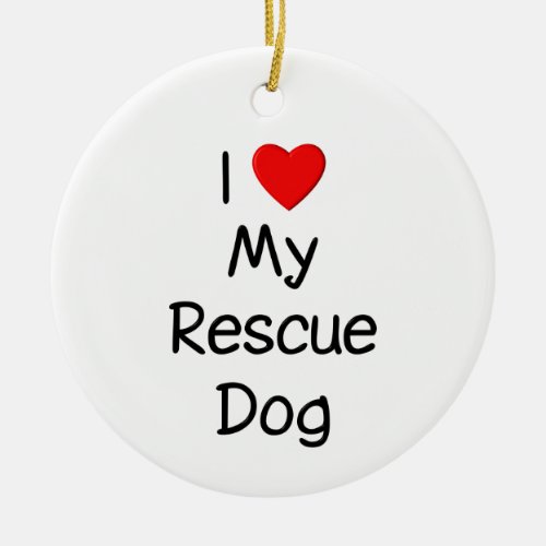 I Love My Rescue Dog Ceramic Ornament