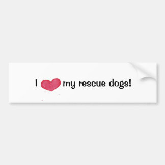 I love my rescue dogs!-bumper sticker