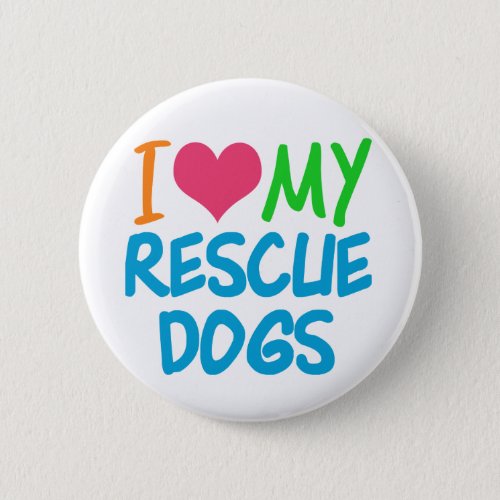 I Love My Rescue Dogs Button