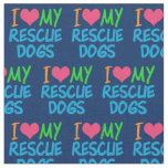 I Love My Rescue Dogs Fabric