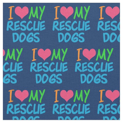 I Love My Rescue Dogs Fabric