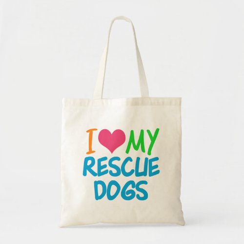 I Love My Rescue Dogs Tote Bag