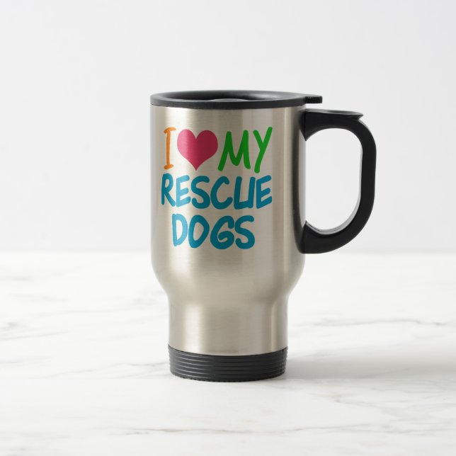 I Love My Rescue Dogs Travel Mug (Right)