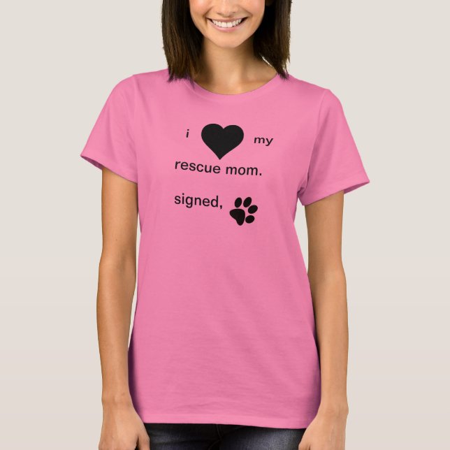 I Love My Rescue Mom T-Shirt (Front)