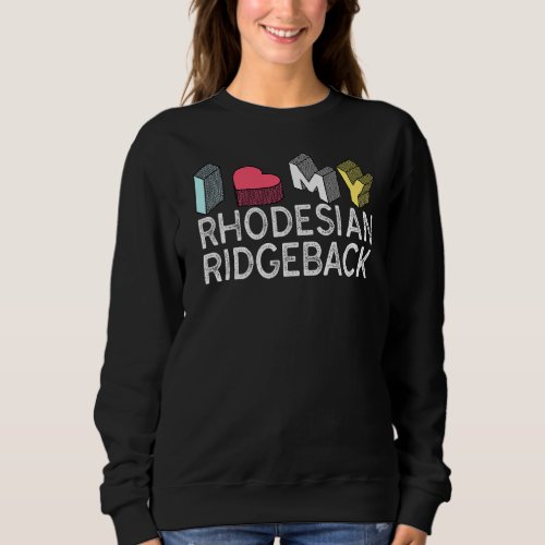 I Love My Rhodesian Ridgeback Sweatshirt