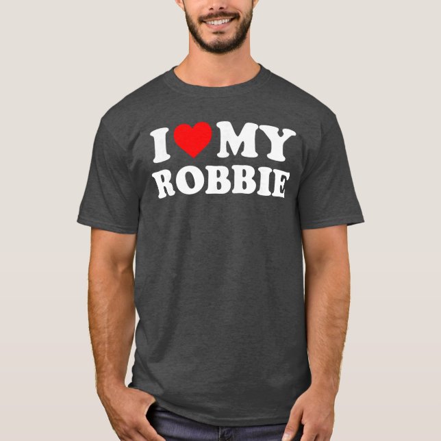 I Love My Robbie gift T-Shirt (Front)