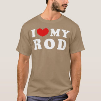 I Love My Rod girl T-Shirt