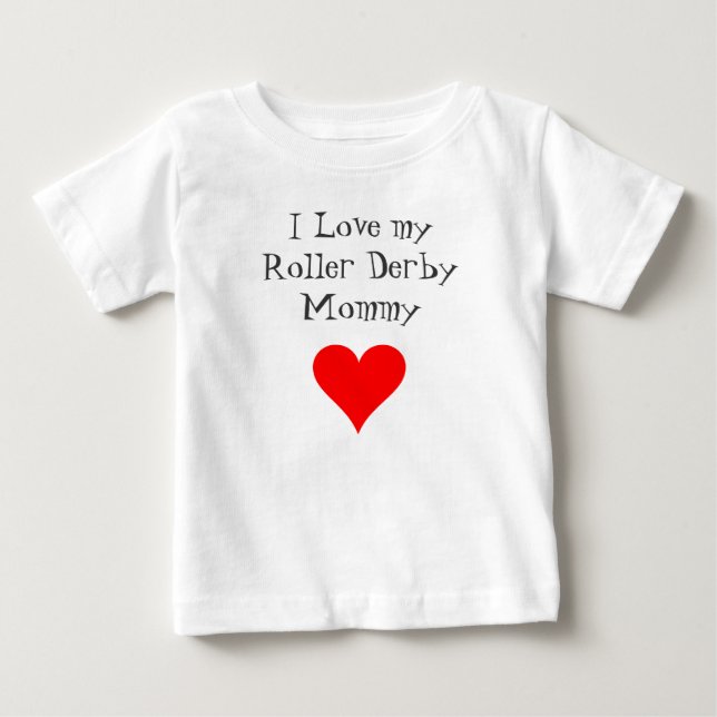 I Love my Roller Derby Mommy Baby T-Shirt (Front)