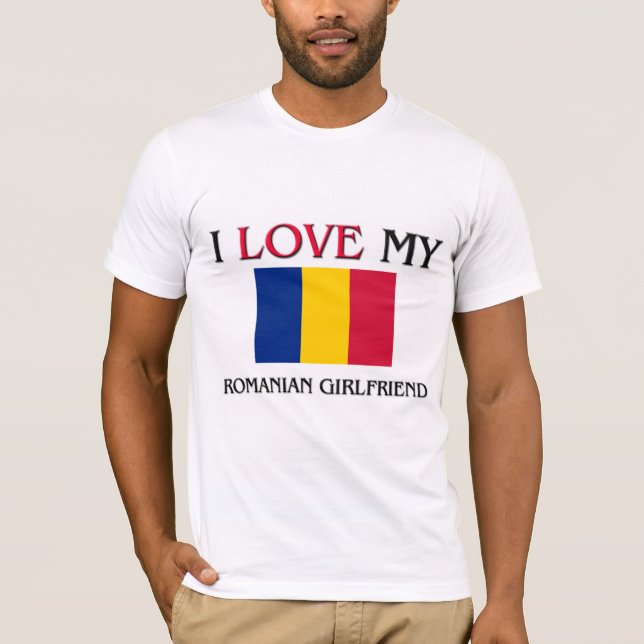I Love My Romanian Girlfriend T-Shirt (Front)