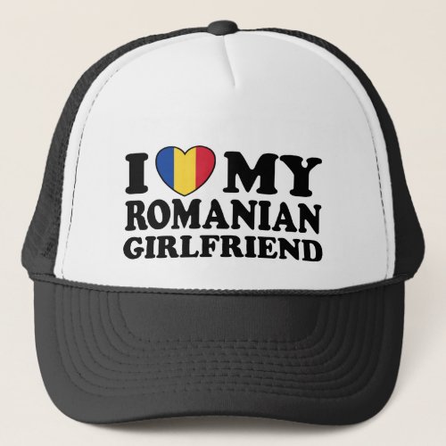 I Love My Romanian girlfriend Trucker Hat