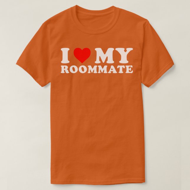 I love my roommate T-Shirt (Design Front)