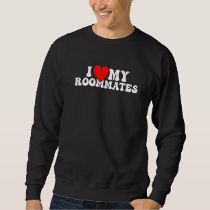 i love my roommates I Heart My Roommates 5 Sweatshirt