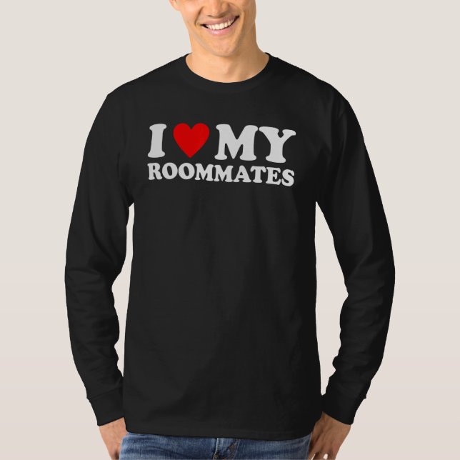 I Love My Roommates  I Heart My Roommates T-Shirt (Front)