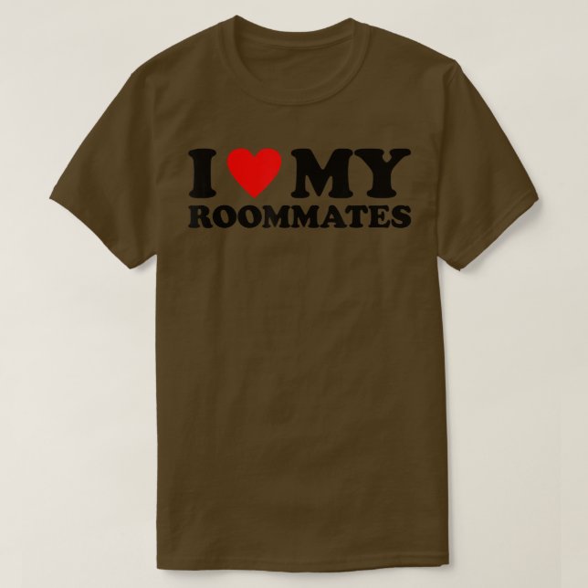 I Love My Roommates  I Heart My Roommates  T-Shirt (Design Front)