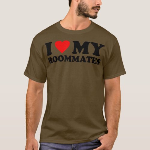 I Love My Roommates  I Heart My Roommates  T_Shirt