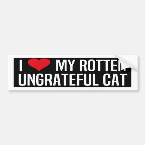i love my rotten ungrateful cat bumper sticker