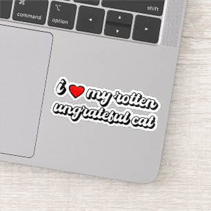 I Love My Rotten Ungrateful Cat Sticker