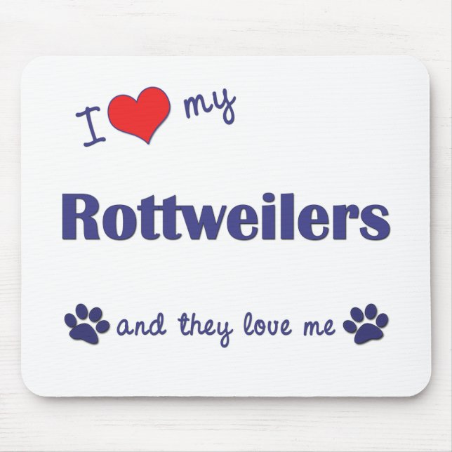 I Love My Rottweilers (Multiple Dogs) Mouse Pad (Front)