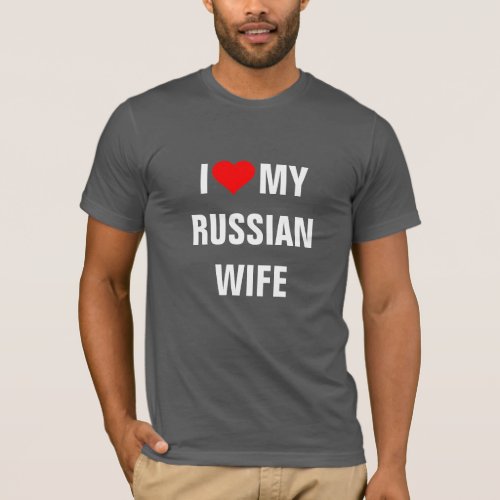 I Love my Russian wife T_Shirt