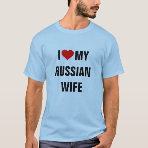 I Love my Russian wife T_Shirt