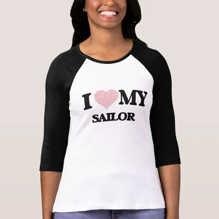 love my Sailor Made from Words) T-Shirt | Zazzle.com