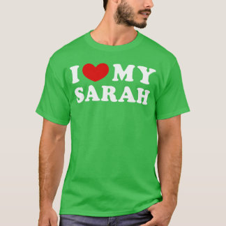 I Love My Sarah I Love My Sarah friend T-Shirt