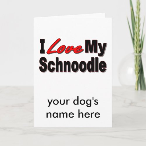 I Love My Schnoodle Dog Gifts and Apparel Card