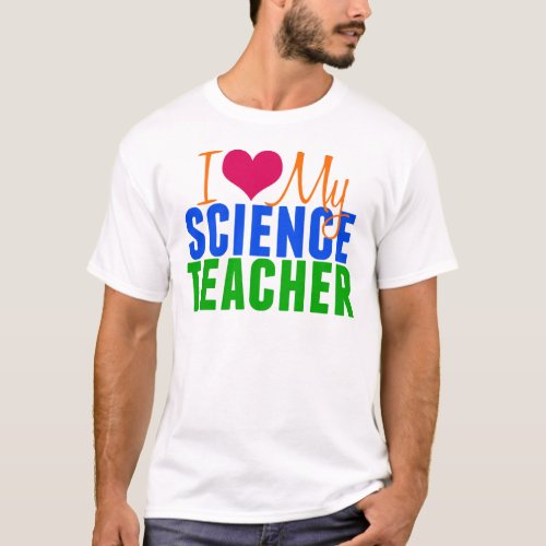 I Love My Science Teacher T_Shirt