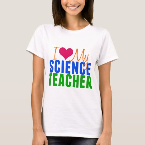 I Love My Science Teacher T_Shirt