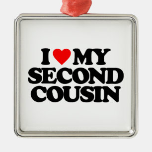 I LOVE MY SECOND COUSIN METAL ORNAMENT