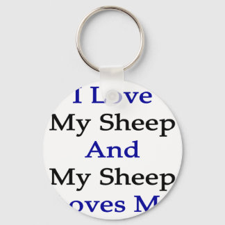 I Love My Sheep And My Sheep Loves Me Keychain
