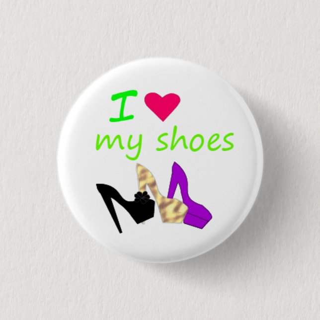 i love my shoes button (Front)