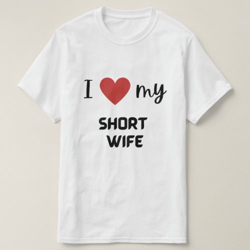 I love my short wife funny matching couple T_Shirt