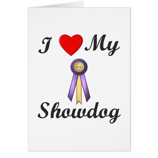 I Love My Showdog (Ribbon) Card
