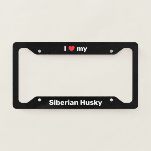 I Love My Siberian Husky Black Custom License Plate Frame
