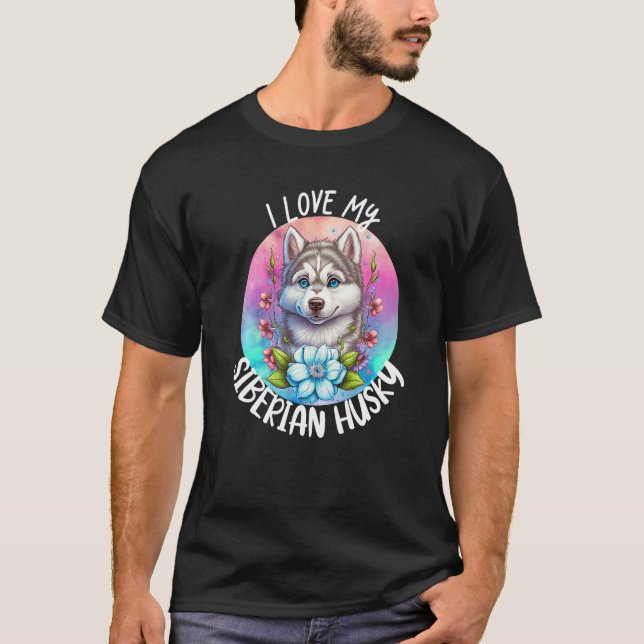 I Love My Siberian Husky Dog Mom Flowers Puppy Flo T-Shirt (Front)