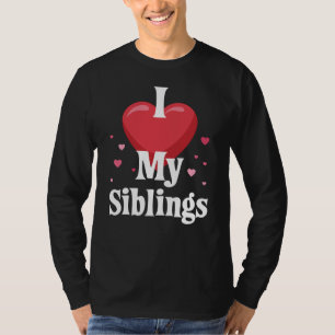 I love my Siblings Design for Sisters and Brothers T-Shirt